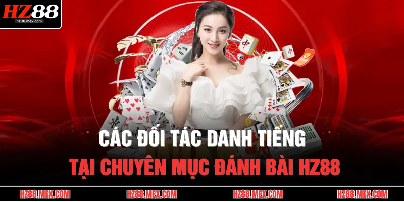 Game Bài HZ88 3 Các đối tác danh tiếng tại chuyên mục đánh bài HZ88