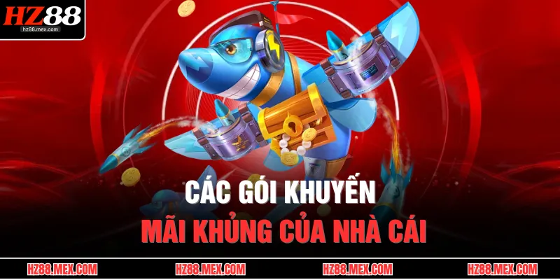 Bắn Cá HZ88 4 Các gói khuyến mãi khủng của nhà cái