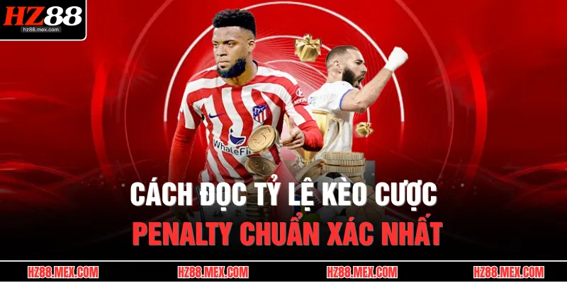 Cách đọc tỷ lệ kèo cược penalty chuẩn xác nhất 