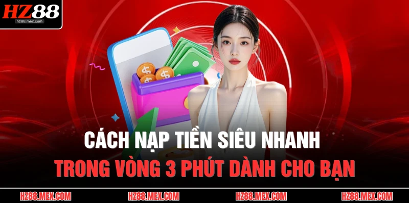 Cách nạp tiền siêu nhanh trong vòng 3 phút dành cho bạn