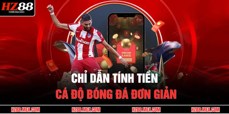 Cách Tính Tiền Trong Cá Độ Bóng Đá Chuẩn Xác Tại HZ88 3 Chỉ dẫn tính tiền cá độ bóng đá đơn giản