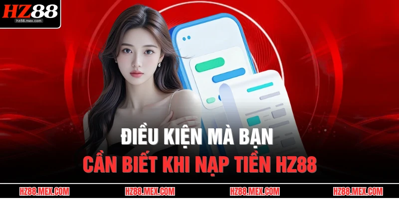 Điều kiện mà bạn cần biết khi nạp tiền HZ88