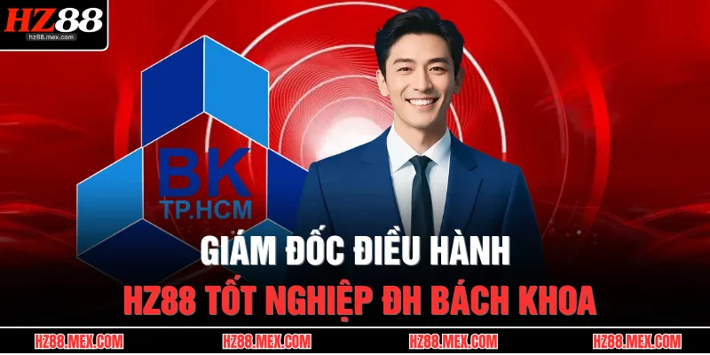 Giám đốc điều hành HZ88 tốt nghiệp ĐH Bách Khoa