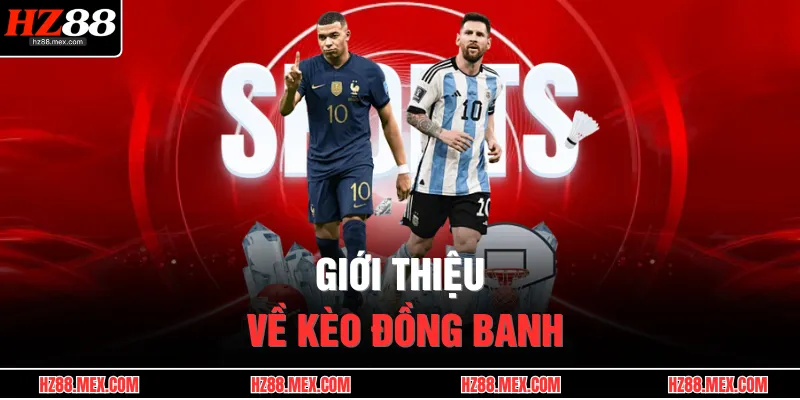 Giới thiệu về kèo đồng banh