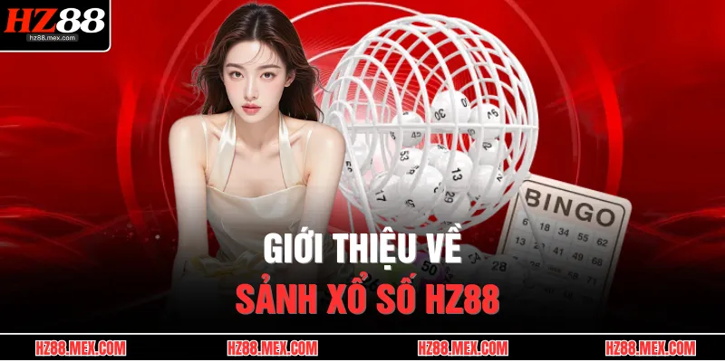 Giới thiệu về sảnh xổ số HZ88