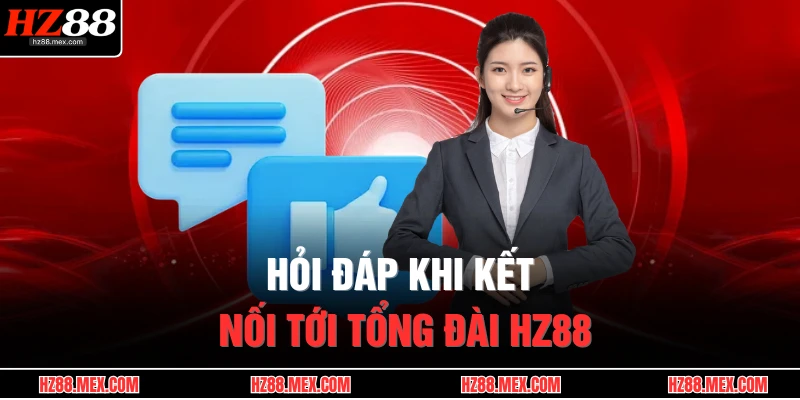 Liên Hệ HZ88 4 Hỏi đáp khi kết nối tới tổng đài HZ88