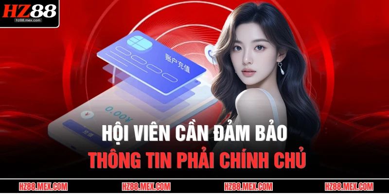 Hội viên cần đảm bảo thông tin phải chính chủ