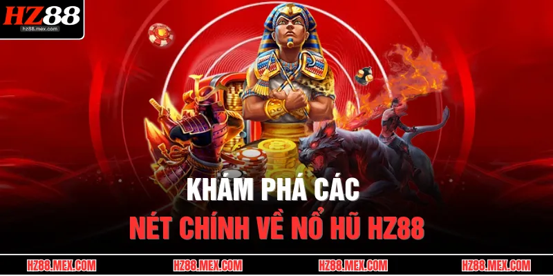 Khám phá các nét chính về nổ hũ HZ88