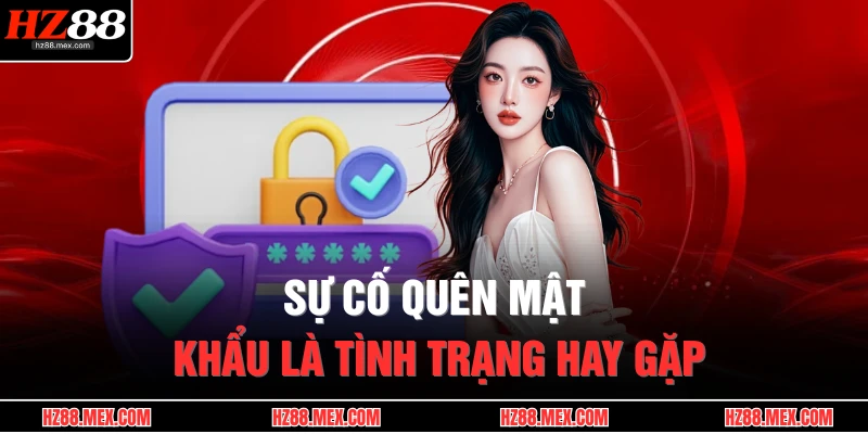 Sự cố quên mật khẩu là tình trạng hay gặp