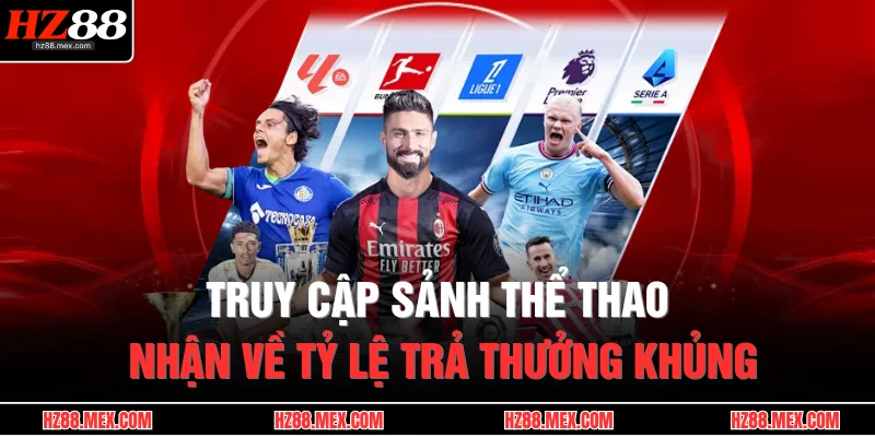 Giới Thiệu HZ88 4 Truy cập sảnh thể thao nhận về tỷ lệ trả thưởng khủng